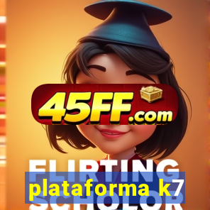 plataforma k7